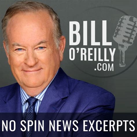 Bill o'reilly podcast no spin news - Mar 16, 2024 · Find out how many people listen to Bill O’Reilly’s No Spin News and Analysis and see how many downloads it gets. We scanned the web and collated all of the information that we could find in our comprehensive podcast database. Listen to the audio and view podcast download numbers, contact information, listener demographics and more to help ... 